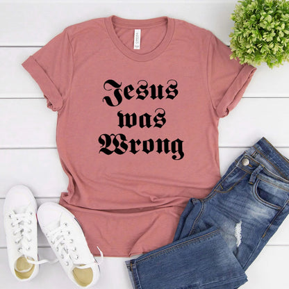 Jesus Was Wrong Short Sleeve Unisex T Shirt