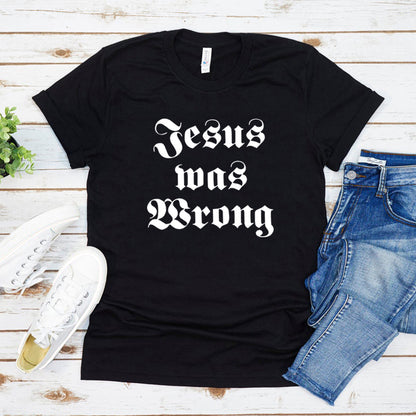 Jesus Was Wrong Short Sleeve Unisex T Shirt