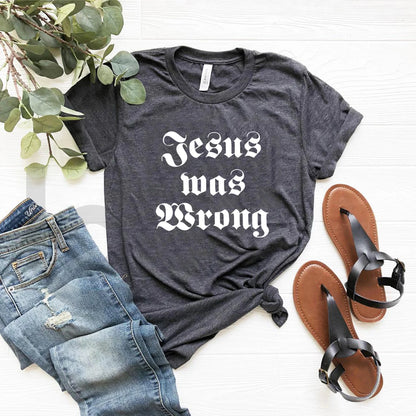 Jesus Was Wrong Short Sleeve Unisex T Shirt