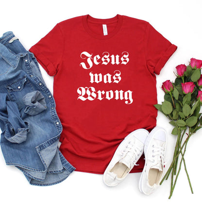 Jesus Was Wrong Short Sleeve Unisex T Shirt